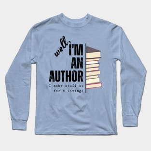 I'm an author, I make stuff up for a living (light), literature, writer Long Sleeve T-Shirt